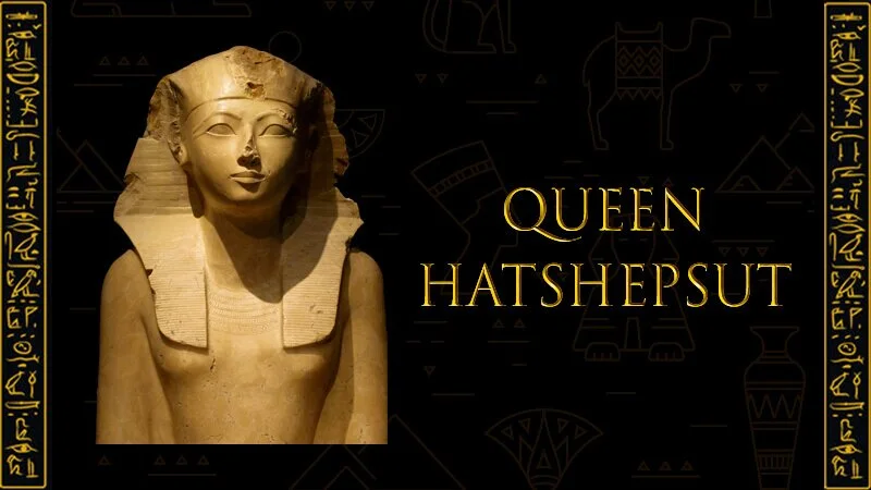 The Ancient Egyptian Queen Hatshepsut.